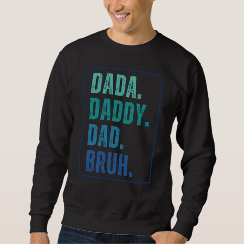 Dada Daddy Dad Bruh distressed blue Fathers Day  Sweatshirt