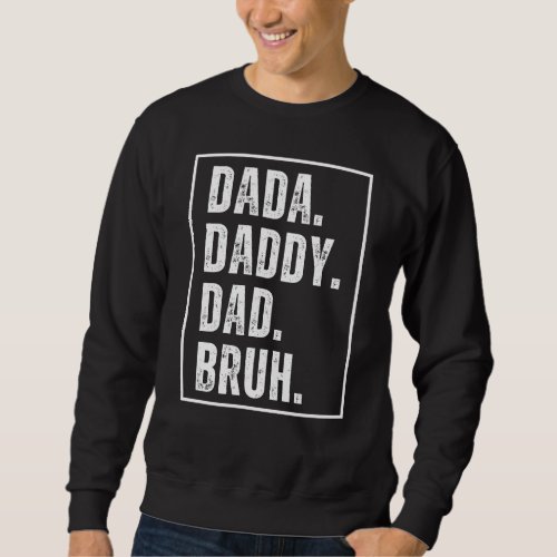 Dada Daddy Dad Bruh distressed retro Fathers Day  Sweatshirt