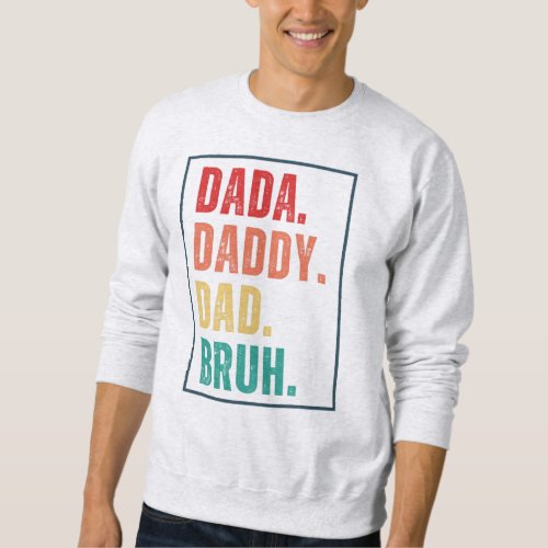 Dada Daddy Dad Bruh distressed retro Fathers Day  Sweatshirt