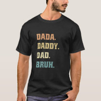 Dada Daddy Dad Bruh Father Quotes Love Funny Dad S T-Shirt