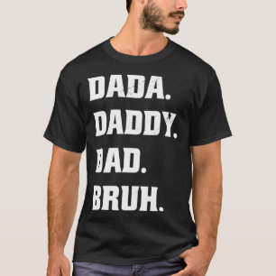 Dada Daddy Dad Bruh  Father s Day Father Son  1 T-Shirt