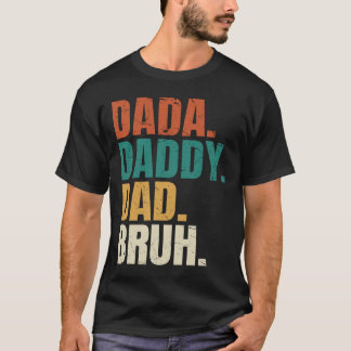 Dada Daddy Dad Bruh Fathers Day Funny Dad Bruh T-Shirt