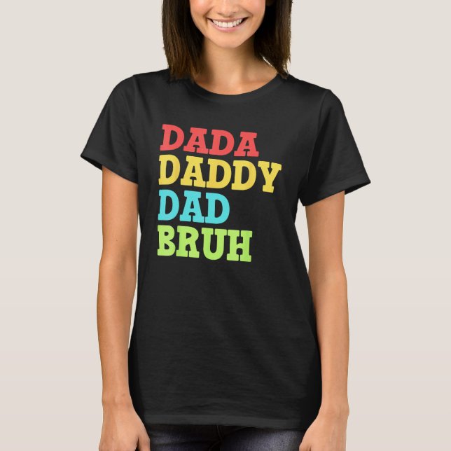 Dada Daddy Dad Bruh   First Time Dad   Father's Da T-Shirt (Front)