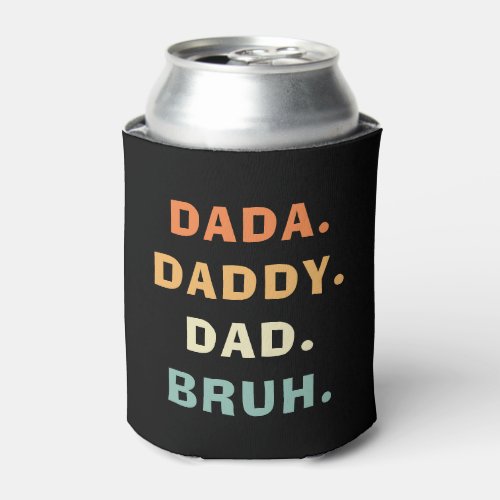 Dada Daddy Dad Bruh Funny Fatherhood Fathers Day Can Cooler
