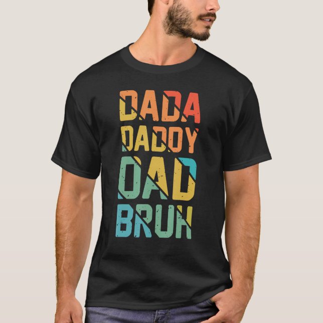 Dada Daddy Dad Bruh Funny Fathers Day 1 T-Shirt (Front)