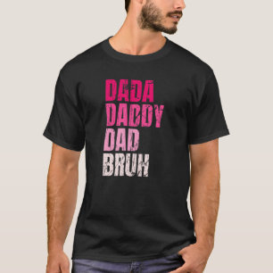 Dada Daddy Dad Bruh Funny Quote For Daddy T-Shirt