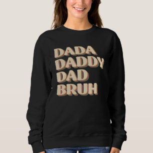 Dada Daddy Dad Bruh Happy  Fathers Day 2023 1 Sweatshirt
