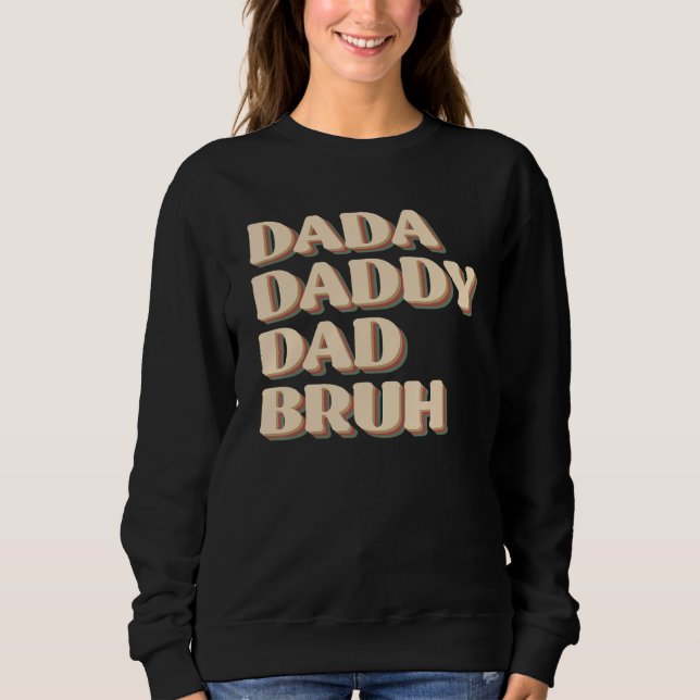 Dada Daddy Dad Bruh Happy  Fathers Day 2023 1 Sweatshirt (Front)