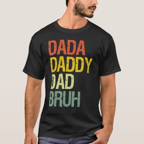 Dada Daddy Dad Bruh Happy Fathers Day Family T_Shirt