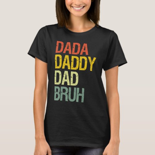 Dada Daddy Dad Bruh Happy Fathers Day Family T_Shirt