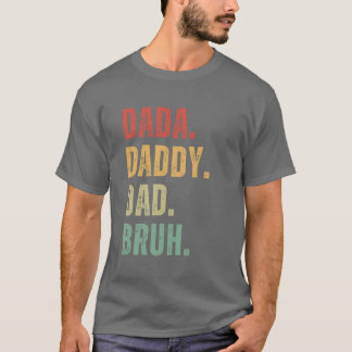 Dada Daddy Dad Bruh Happy Fathers Day Men Gift T-Shirt