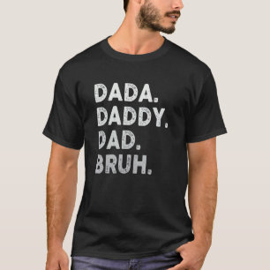 Dada Daddy Dad Bruh Happy Fathers Day Men Women Gi T-Shirt