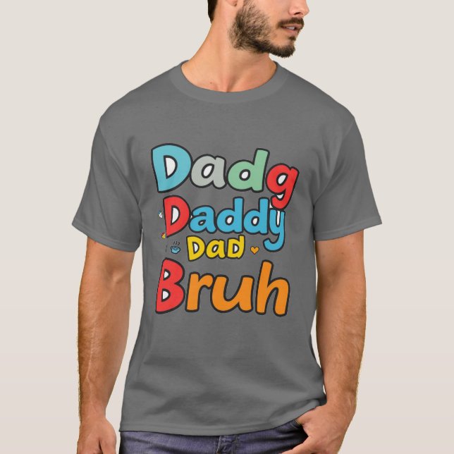 Dada Daddy Dad Bruh: Humorous Dad Expressions T-Shirt (Front)