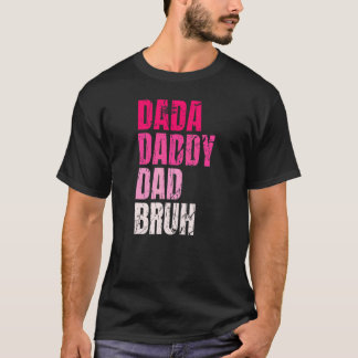 Dada Daddy Dad Bruh Quote For Daddy T-Shirt