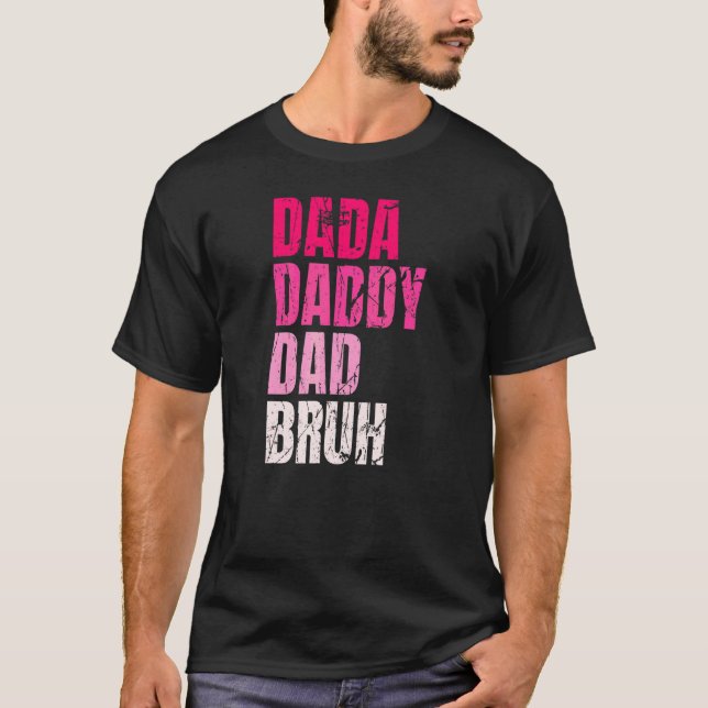Dada Daddy Dad Bruh  Quote For Daddy T-Shirt (Front)