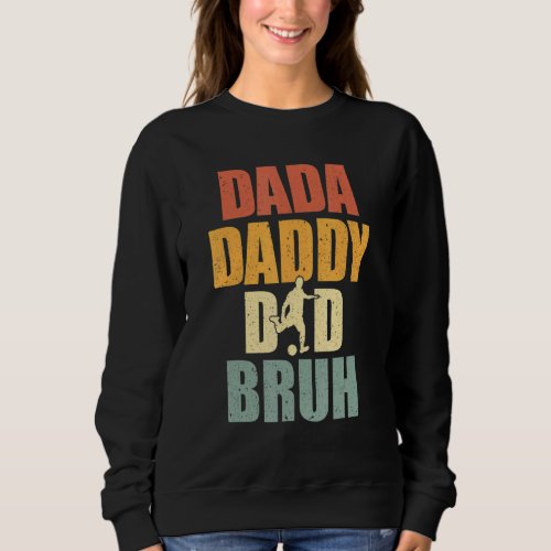 Dada Daddy Dad Bruh Soccer Dad Sport  Fathers Day Sweatshirt