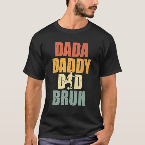 Dada Daddy Dad Bruh Soccer Dad Sport  Fathers Day T_Shirt