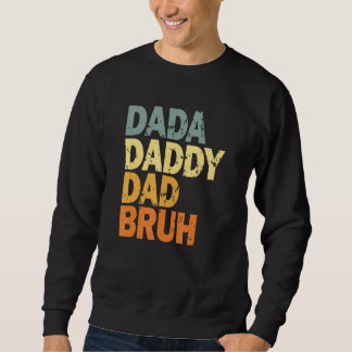 Dada Daddy Dad Bruh Sweatshirt