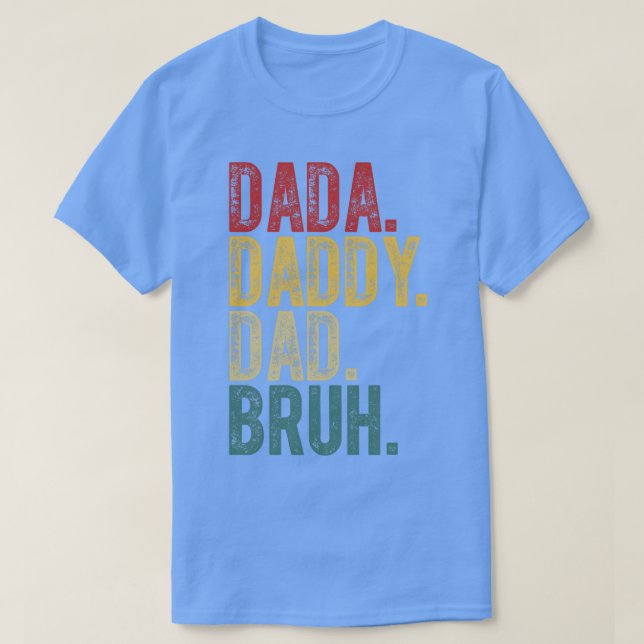 Dada Daddy Dad Bruh T-Shirt (Design Front)