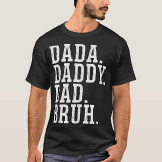 Dada Daddy Dad Bruh T-Shirt