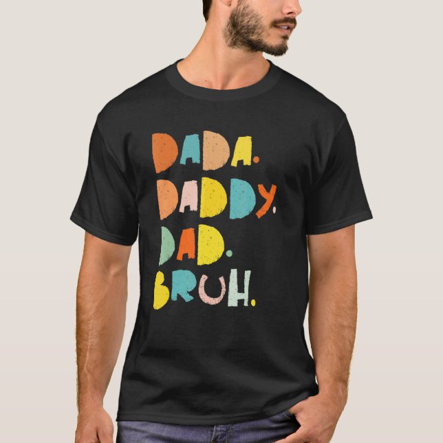 Dada Daddy Dad Bruh   T-Shirt (Front)