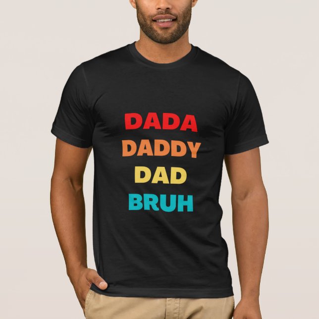 Dada Daddy Dad Bruh T-Shirt (Front)