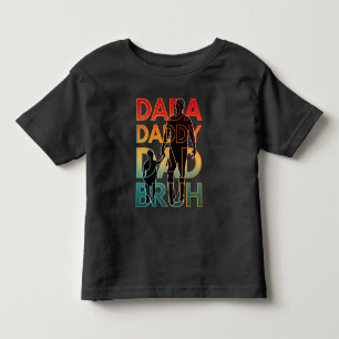 DADA DADDY DAD BRUH TODDLER T-SHIRT
