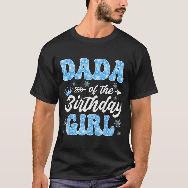 Dada Of The Birthday Girl Snowflakes Winter Christ T-Shirt (Front)