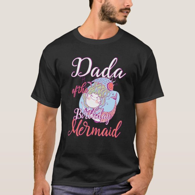 Dada of the Birthday Mermaid Daughter Bday Girl Bi T-Shirt (Front)
