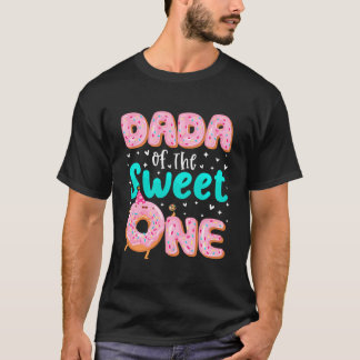 Dada Of The Sweet One 1St Birthday Donut Theme Fam T-Shirt