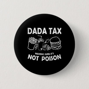 Dada Tax Making Sure Its Not Poison Fathers Day Da Button