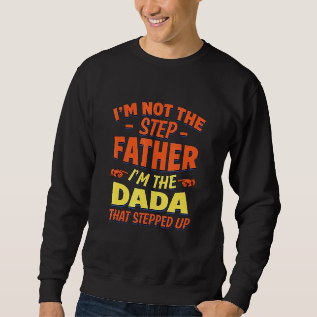 Dada That Stepped Up Dad  Love Stepdad Sweatshirt (Front)