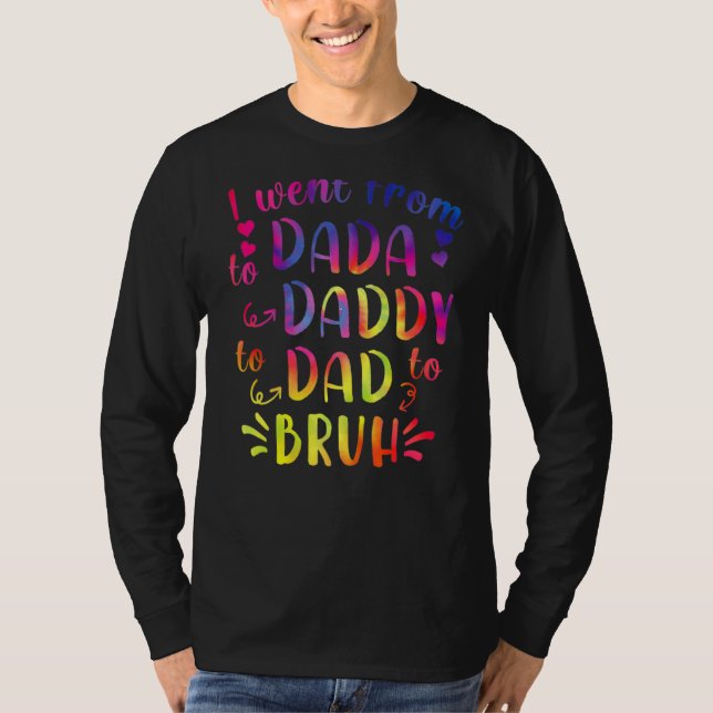 Dada To Daddy Dad Bruh Happy Fothers Day Family T-Shirt (Front)