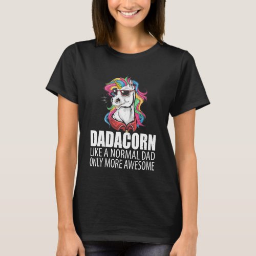 Dadacorn Like a Normal Dad Only More Awesome Fathe T_Shirt