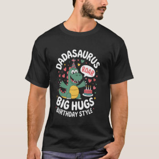 Dadasaurus Big Hugs Birthday Style Roar Dinosaur B T-Shirt