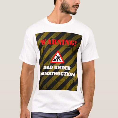 Dadchelor Party  Warning DAD Under Construction T_Shirt