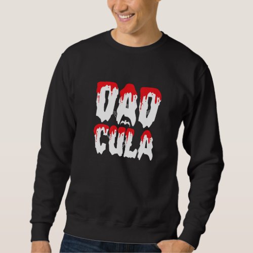Dadcula Dad Dracula Vampire Father Halloween Costu Sweatshirt