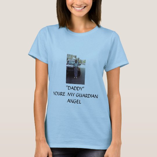 dadd, "DADDY"YOURE MY GUARDIAN ANGEL T-Shirt