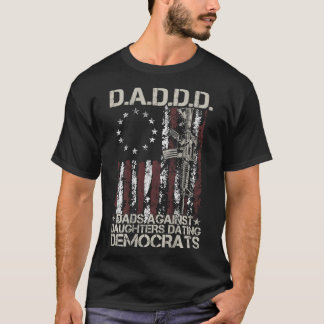 Daddd Gun Dads Against Daughters Dating Democrats  T-Shirt