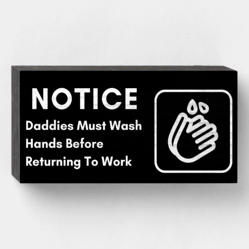 Daddies must wash hands before returning to work wooden box sign