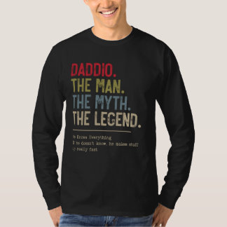 Daddio The Man The Myth The Legend He Knows Everyt T-Shirt