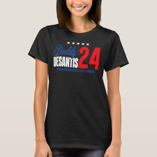 Daddy 2024 Desantis Make America Florida Desantis  T_Shirt
