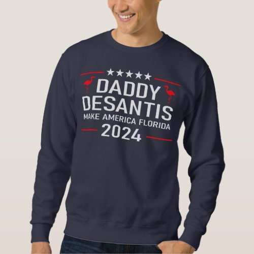 Daddy 2024 Desantis Make America Florida  Sweatshirt