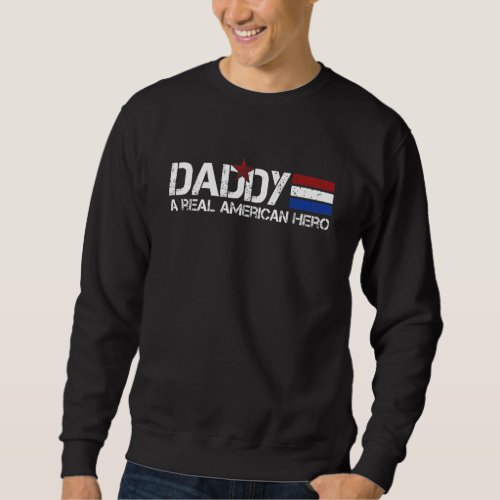 Daddy A Real American Hero Vintage Fathers Day Sweatshirt