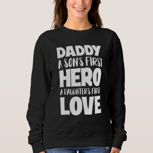 Daddy A Sons First Hero A Daughters First Love Fat Sweatshirt