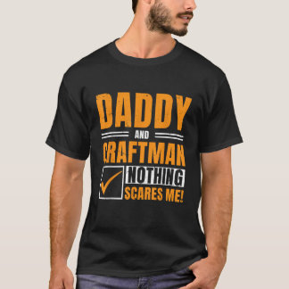 Daddy And Craftsman Nothing Scares Me Worker Mecha T-Shirt