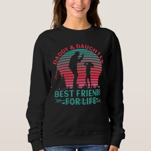 Daddy and Daughter Best Friends for Life Sweatshirt