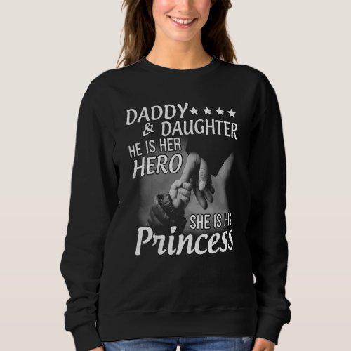 Daddy And Daughter He Is Her Hero She Is His Princ Sweatshirt