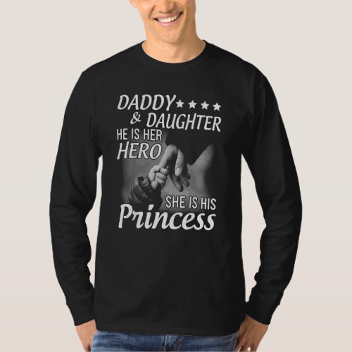 Daddy And Daughter He Is Her Hero She Is His Princ T_Shirt