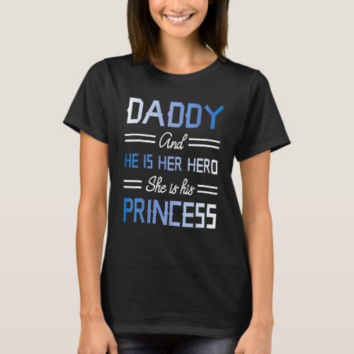 Daddy And He Is Her Hero She Is His Princess Daugh T_Shirt